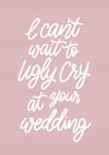 Wedding - I Can't Wait to Ugly Cry at Your Wedding created by Reba Renee