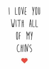 Funny Chins Typography Anniversary Card / Valentines Day Card - Double Chin - I Love You With All My Chins created by Fabulously Framed