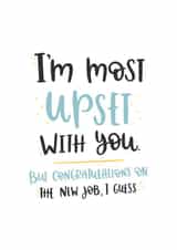 I'm most upset with you new job card created by Abbie Imagine