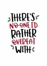 There's No One I'd Rather Overeat With Christmas Card created by Abbie Imagine