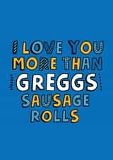 I love you more than Greggs sausage rolls card created by @linesbehind