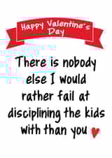 Funny Valentines Day card - Parents - There Is Nobody Else I Would Rather Fail At Disciplining The Kids With Than You created by Pack a Punch Designs
