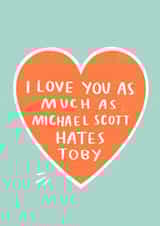 Funny Anniversary Card / Valentines Day Card - The Office Us - I Love You As Much As Michael Scott Hates Toby created by Charly Clements