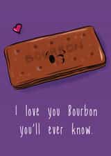 I love you Bourbon you'll ever know.  created by The Taste Buds
