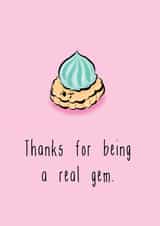 Thanks for being a real gem.  created by The Taste Buds