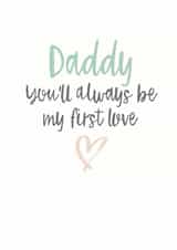 Heartfelt Valentines Day Card - Daddy - Daddy You'll Always Be My First Love created by Emma Maddocks