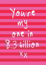 You're my 1 in 8.3 billion Valentine's Card - Love Anniversary Only One For Me created by Bow & Bell