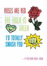 Rude Valentines Day Card - Roses Are Red - Hulk - I'd Totally Smash You If You Know What I Mean created by Phaedra Peer
