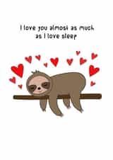 Cute Valentines Day Card / Anniversary Card - Sloth - I Love You As Much As I Love Sleep created by LeeBella