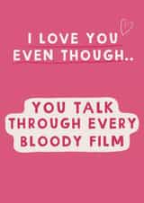 Funny Valentines Day Card/Anniversary Card -You Talk Through Every Bloody Film created by Giddy Kipper