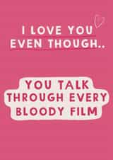 Funny Valentines Day Card/Anniversary Card -You Talk Through Every Bloody Film created by Giddy Kipper