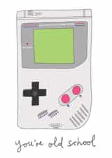 Funny Birthday Card - Gamer - Game Boy - You're Old School created by You've Got Pen On Your Face