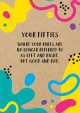 Funny 50th Birthday Card: Your Fifties, Where Your Knees Are No Longer Referred To As Left And Right, But Good And Bad created by Bettie Confetti