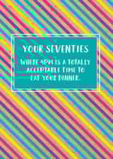 Funny 70th Birthday Card: Your Seventies, Where 4pm Is A Totally Acceptable Time To Eat Dinner. created by Bettie Confetti