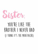 Cheeky Birthday Card - Sister - You're Like The Brother I Never Had created by Bonnie Banter