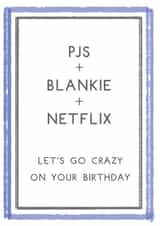PJs, Blankie And Netflix Birthday Card - Let's Go Crazy! created by Hybrid Pencil