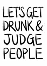 Let's Get Drunk And Judge People card created by Lazy Mice