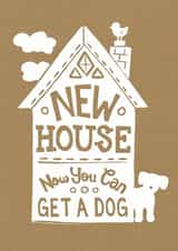 Funny New Dog New Home Card - New House Now You Can Get A Dog created by Woah there Pickle