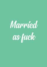 Married as f*ck - rude card created by The Sweary Card Co