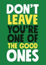 Don't Leave One of the good ones card created by Roll Creative