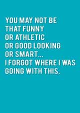 Cheeky Typography Anniversary Card / Valentines Day Card - You May Not Be That Funny Or Athletic Or Good Looking Or Smart created by Redback Cards