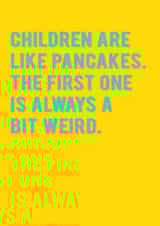 Funny Birthday / Mother's Day Card - First Born - Children Are Like Pancakes, The First One Is Always A Bit Weird created by Redback Cards