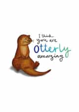 Cute Otter Pun Anniversary Card / Valentines Day Card - I Think You Are Otterly Amazing created by Odd Socks