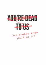 youre dead Congratulations Card 14475 created by Picardso