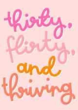Thirty, Flirty and Thriving Birthday Card created by Oh, Laura