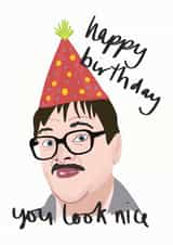 Friday Night Dinner Birthday Card - Jim Bell - You Look Nice created by Sweetlove Press