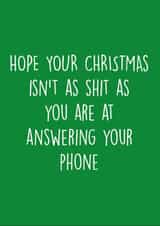 Rude - Cheeky - Funny - Shit - Hope Your Christmas Isnt As Shit As You Are At Answering Your Phone - Christmas Card created by Pack a Punch Designs