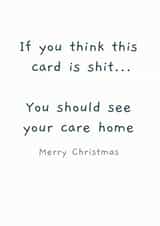 Rude - Cheeky - Funny - If You Think This Card Is Shit - Care Home - Joke - Parents - Christmas Card created by Picardso