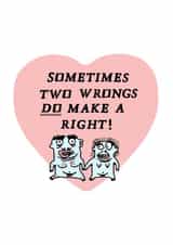 two wrongs make a right Valentines Day Card 27143 created by LIKKS Greeting Cards