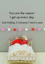 Funny Weak Bladder Figurine Valentines Day Card / Anniversary Card - You Are The Reason I Get Up Every Morning created by Bold & Bright Cards