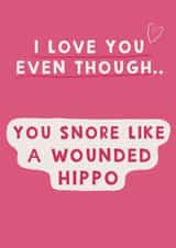Cheeky Valentines Day Card - I Love You - You Snore Like A Wounded Hippo created by Giddy Kipper