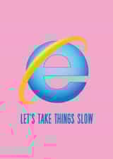 let's take things slow internet explorer Valentines Day Card 36855 created by Phaedra Peer