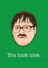 Funny Valentines Day Card - Friday Night Dinner - Jim - You Look Nice created by Wayne Oliver