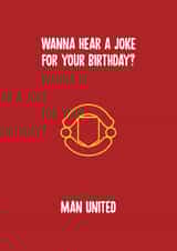 Funny Birthday Card - Wanna Hear A Joke? - Man United created by Rishi
