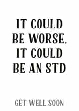 could be worse std Get Well Card 12653 created by Tia Russell