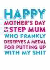 Rude Mothers Day Card - Step Mum - To My Step Mum Who Frankly Deserves A Medal For Putting Up With My Shit created by Do You Punctuate?