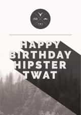 hipster twat Birthday Card 24775 created by Paul O'Connor