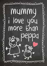 Cute Mothers Day Card - Mummy - Peppa Pig - Mummy I Love You More Than Peppa created by Mad Philomena
