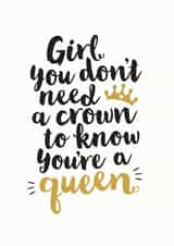 You don't need a crown to know you're a queen card created by Kyleigh Orlebar