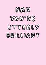 Cute Mothers Day Card - Nan - You're Utterly Brilliant created by Veronica Dearly