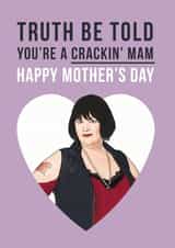 Nessa Mother's Day Card - Mam - Gavin And Stacey - Truth Be Told You're A Crackin Mam created by Bonne Nouvelle