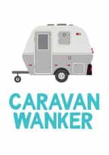 caravan wanker Birthday Card 16756 created by TeHe Gifts