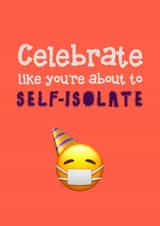Celebrate like you're about to self-isolate card created by Ha! Go on then
