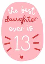 The Best Daughter is 13 Birthday Card created by Oh, Laura