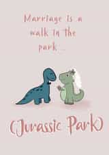 Funny Dinosaur Wedding Card / Anniversary Card - Jurassic Park - Marriage Is Like A Walk In The Park created by Wednesday's Wombat