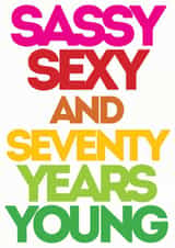 Sassy Sexy & Seventy years young created by Lizzie O'Grady